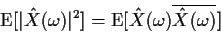\begin{displaymath}
{\rm E}[\vert{\hat X}(\omega)\vert^2] = {\rm E}[{\hat X}(\omega)\overline{{\hat
X}(\omega)}]
\end{displaymath}