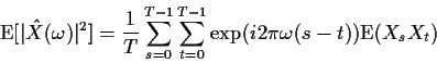 \begin{displaymath}
{\rm E}[\vert{\hat X}(\omega)\vert^2] = \frac{1}{T} \sum_{s=...
...T-1}
\sum_{t=0}^{T-1}\exp(i2\pi\omega ( s-t)) {\rm E}(X_sX_t)
\end{displaymath}