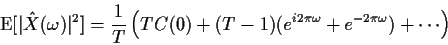 \begin{displaymath}
{\rm E}[\vert{\hat X}(\omega)\vert^2] = \frac{1}{T}\left(TC(0) +
(T-1)(e^{i2\pi\omega} + e^{-2\pi\omega}) + \cdots \right)
\end{displaymath}