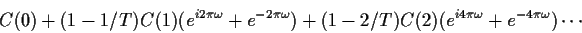 \begin{displaymath}
C(0) +(1-1/T)C(1) (e^{i2\pi\omega} + e^{-2\pi\omega})
+ (1-2/T)C(2) (e^{i4\pi\omega} + e^{-4\pi\omega}) \cdots
\end{displaymath}