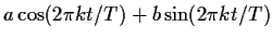 $a\cos(2\pi kt/T) + b\sin(2\pi kt/T)$