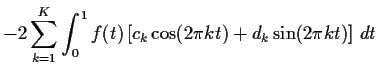 $\displaystyle - 2 \sum_{k=1}^K \int_0^1 f(t) \left[c_k\cos(2\pi k t) + d_k \sin(2\pi k t) \right] \, dt$