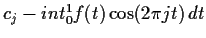 $ c_j- int_0^1 f(t) \cos(2\pi j t) \, dt$