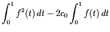 $\displaystyle \int_0^1 f^2(t) \, dt - 2c_0 \int_0^1 f(t) \, dt$