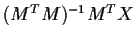 $ (M^TM)^{-1} M^T X$