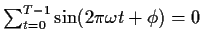 $ \sum_{t=0}^{T-1}\sin(2\pi \omega t +\phi)=0$