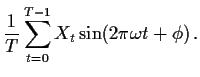 $\displaystyle \frac{1}{T}\sum_{t=0}^{T-1} X_t \sin(2\pi \omega t +\phi) \, .
$