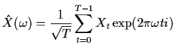 $\displaystyle {\hat X}(\omega) = \frac{1}{\sqrt{T}}\sum_{t=0}^{T-1} X_t \exp(2\pi \omega t i)
$