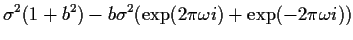 $\displaystyle \sigma^2(1+b^2)-b\sigma^2 (\exp(2\pi\omega i)
+\exp(-2\pi\omega i))$