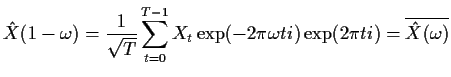$\displaystyle {\hat X}(1-\omega) = \frac{1}{\sqrt{T}}\sum_{t=0}^{T-1} X_t \exp(-2\pi
\omega t i) \exp(2\pi t i) = {\overline{{\hat X}(\omega)}}
$