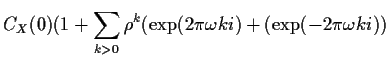 $\displaystyle C_X(0)( 1+\sum_{k>0} \rho^k(\exp(2\pi\omega ki) +
(\exp(-2\pi\omega ki) )$
