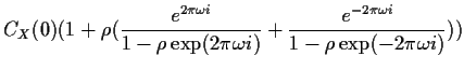 $\displaystyle C_X(0)( 1 + \rho ( \frac{e^{2\pi\omega i}}{1-\rho\exp(2\pi\omega i)} +
\frac{e^{-2\pi\omega i}}{1-\rho\exp(-2\pi\omega i)}))$