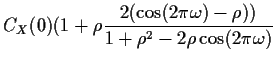$\displaystyle C_X(0)( 1 + \rho \frac{2(\cos(2\pi\omega)-\rho))}{1+\rho^2 -
2\rho\cos(2\pi\omega)}$