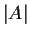 $ \vert A\vert$