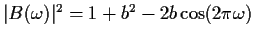 $ \vert B(\omega)\vert^2 = 1+b^2-2b \cos(2\pi\omega)$