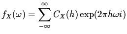 $\displaystyle f_X(\omega) = \sum_{-\infty}^\infty C_X(h) \exp(2 \pi h \omega i)
$