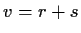 $ v=r+s$