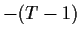$ -(T-1)$