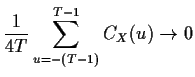 $\displaystyle \frac{1}{4T}
\sum_{u=-(T-1)}^{T-1}C_X(u) \to 0
$