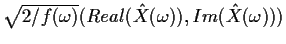 $ \sqrt{2/f(\omega)}(Real({\hat X}(\omega)),
Im({\hat X}(\omega)))$