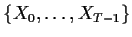 $\{X_0,\ldots,X_{T-1}\}$