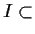 $I \subset $