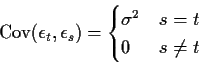 \begin{displaymath}{\rm Cov}(\epsilon_t,\epsilon_s) = \begin{cases}
\sigma^2 & s=t \\
0 & s \neq t
\end{cases}\end{displaymath}