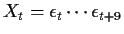 $X_t = \epsilon_t \cdots \epsilon_{t+9}$
