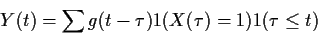 \begin{displaymath}Y(t) = \sum g(t-\tau) 1(X(\tau)=1) 1(\tau \le t)
\end{displaymath}