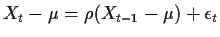 $X_t-\mu=\rho(X_{t-1}-\mu)+\epsilon_t$