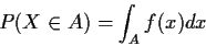 \begin{displaymath}P(X\in A) = \int_A f(x) dx
\end{displaymath}