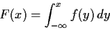 \begin{displaymath}F(x) = \int_{-\infty}^x f(y) \, dy
\end{displaymath}