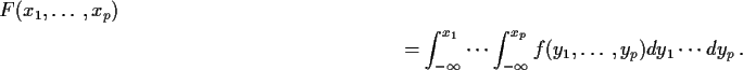 \begin{multline*}F(x_1,\ldots,x_p) \\
= \int_{-\infty}^{x_1} \cdots \int_{-\infty}^{x_p}
f(y_1,\ldots,y_p)dy_1\cdots dy_p \, .
\end{multline*}