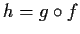 $h=g\circ f$