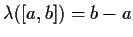 $\lambda([a,b]) = b-a$