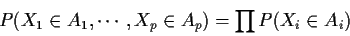 \begin{displaymath}P(X_1 \in A_1, \cdots , X_p \in A_p ) = \prod P(X_i \in A_i)
\end{displaymath}