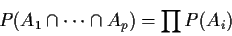 \begin{displaymath}P( A_1 \cap \cdots \cap A_p ) = \prod P( A_i)
\end{displaymath}