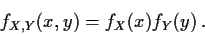 \begin{displaymath}f_{X,Y}(x,y) = f_X(x) f_Y(y) \, .
\end{displaymath}