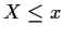 $X \le x$