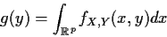 \begin{displaymath}g(y) = \int_{{\Bbb R}^p} f_{X,Y}(x,y) dx
\end{displaymath}