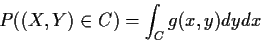 \begin{displaymath}P( (X,Y) \in C) = \int_C g(x,y)dy dx
\end{displaymath}