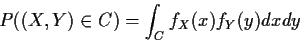 \begin{displaymath}
P((X,Y) \in C) = \int _C f_X(x) f_Y(y) dx dy
\end{displaymath}