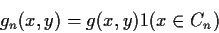 \begin{displaymath}g_n(x,y) = g(x,y) 1(x \in C_n)
\end{displaymath}