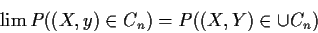 \begin{displaymath}\lim P((X,y) \in C_n) = P((X,Y) \in \cup C_n)
\end{displaymath}
