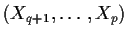 $(X_{q+1},\ldots,X_{p})$