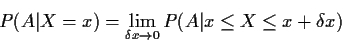 \begin{displaymath}P(A\vert X=x) = \lim_{\delta x \to 0} P(A\vert x \le X \le x+\delta x)
\end{displaymath}