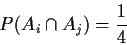 \begin{displaymath}P(A_i \cap A_j) = \frac{1}{4}
\end{displaymath}
